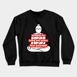 Nothing can bring you peace but yourself - Buddha-like mindset Crewneck Sweatshirt